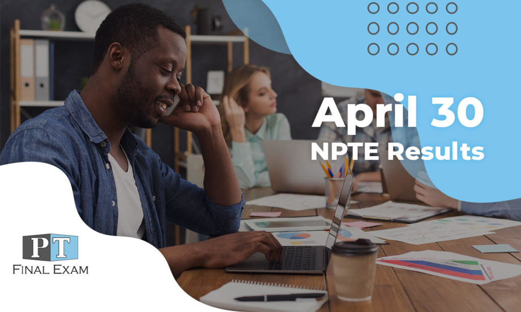April 30 NPTE Results PT Final Exam